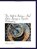 The Will to Believe: And Other Essays in Popular Philosophy