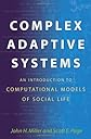 Complex Adaptive Systems: An Introduction to Computational Models of Social Life (Princeton Studies in Complexity)