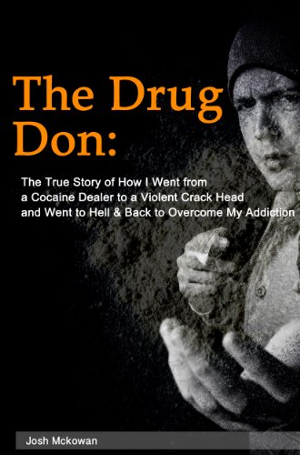 The Drug Don: The True Story of How I Went from a Cocaine Dealer to a Violent Crack Head and Went to Hell & Back to Overcome My Addiction