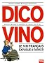 Dico Vino : Guide encyclop�thylique du vin