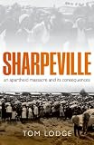 Sharpeville: An Apartheid Massacre and its Consequences