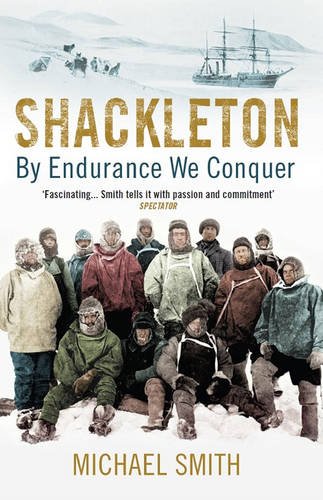 Shackleton: , by Endurance We Conquer, by Michael Smith