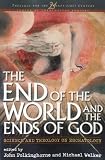 The End of the World and the Ends of God: Science and Theology on Eschatology (Theology for the 21st Century) Image of The End of the World and the Ends of God: Science and Theology on Eschatology (Theology for the 21st Century)
