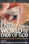 End of the World and the Ends of God: Science and Theology on Eschatology (Theology For The 21St Century)