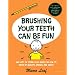 Brushing Your Teeth Can Be Fun: And Lots of Other Good Ideas for How to Grow Up Healthy, Strong, and Smart