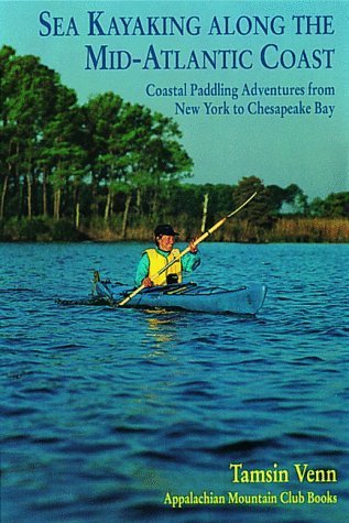 Sea Kayaking Along the Mid-Atlantic Coast: Coastal Paddling Adventures from New York to Chesapeake Bay (AMC Paddlesports S) by Tamsin Venn (1994-12-01)
