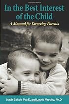In the Best Interest of the Child: A Manual for Divorcing Parents In the Best Interest of the Child: A Manual for Divorcing Parents