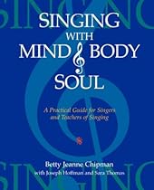 Singing with Mind, Body, and Soul: A Practical Guide for Singers and Teachers of Singing Singing with Mind, Body, and Soul: A Practical Guide for Singers and Teachers of Singing