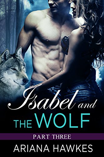 Isabel and The Wolf: Paranormal Werewolf and Shape Shifter Romance (Part Three)