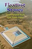 Floating Stones: Great Pyramid built with Water Power