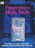Faszination High Tech: So funktionieren Laptop, Handy, MP3, Solarzellen, Wasserstoffmotor und vieles mehr