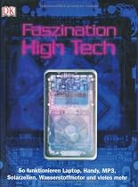 Faszination High Tech: So funktionieren Laptop, Handy, MP3, Solarzellen, Wasserstoffmotor und vieles mehr