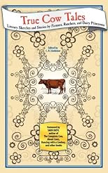 True Cow Tales: Literary Sketches and Stories by Farmers, Ranchers, and Dairy Princesses