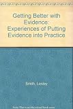 Getting better with evidence : experiences of putting evidence into practice
