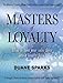 Masters of Loyalty: How to Turn Your Sales Force Into a Loyalty Force.