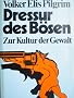 Dressur des B�sen. Zur Kultur der Gewalt