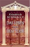 Das Leben nach dem Tode: Nach den Vorstellungen des alten Israel und des Judentums einschliesslich des Volksglaubens im Zeitalter Christi. Eine biblisch-theologische Untersuchung - Friedrich Schwally