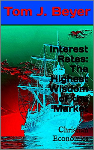 Interest Rates: The Highest Wisdom of the Market: Christian Economics
