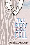 The Boy Who Fell: A Father's Memoir of Love, Community, Healing (and a Fall from a Tree) (Felix Maus) (Volume 1)
