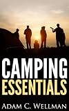 Camping Essentials: Camping Basics, Importance of Camping, Camping Gear That is Needed And How To Set Up Camp