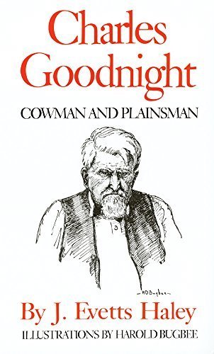 Charles Goodnight: Cowman and Plainsman New edition by Haley, J. Evetts (1981) Paperback