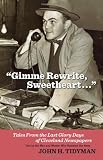 Gimme Rewrite, Sweetheart: Tales from the Last Glory Days of Cleveland Newspapers Told by the Men and Women Who Reported the News