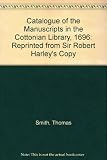 Catalogue of the manuscripts in the Cottonian Library 1696 : (Catalogus librorum manuscriptorum bibliothecae Cottonianae)