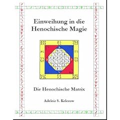 Einweihung in die Henochische Magie: Die Henochische Matrix