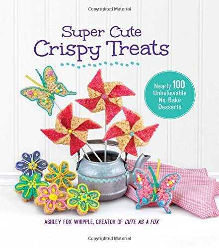 super cute crispy treats nearly 100 unbelievable no bake desserts