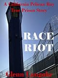 A California Pelican Bay Prison Story (Race Riot)