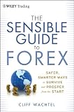 The Sensible Guide to Forex: Safer, Smarter Ways to Survive and Prosper from the Start (Wiley Trading)
