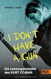 Produkt-Bild: &raquo;I don't have a gun&laquo;. Die Lebensgeschichte des Kurt Cobain: Mit Fotos