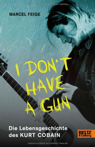 Produkt-Bild: &raquo;I don't have a gun&laquo;. Die Lebensgeschichte des Kurt Cobain: Mit Fotos