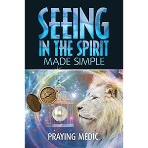 Seeing in the Spirit Made Simple (The Kingdom of God Made Simple Book 2)