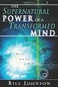 The Supernatural Power of a Transformed Mind: Access to a Life of Miracles