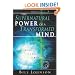 The Supernatural Power of a Transformed Mind: Access to a Life of Miracles