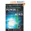 The Supernatural Power of a Transformed Mind: Access to a Life of Miracles