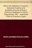 Work with asbestos insulation, asbestos coating and asbestos insulating board : Control of Asbestos at Work Regulations 1987 : approved codes of practice