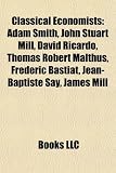 Produkt-Bild: Classical Economists: Adam Smith, John Stuart Mill, David Ricardo, Thomas Robert Malthus, Frdric Bastiat, Jean-Baptiste Say, James Mill