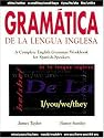 Gramatica De La Lengua Inglesa : A Complete English Grammar Workbook for Spanish Speakers