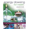 Energy Dowsing for Health: How to Tune into the Earth's Powerful Energies for Personal Development and Well-being