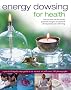 Energy Dowsing for Health: How to Tune into the Earth's Powerful Energies for Personal Development and Well-being