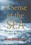 A SENSE OF THE SEA: Our View of the Sea and How We Got It
