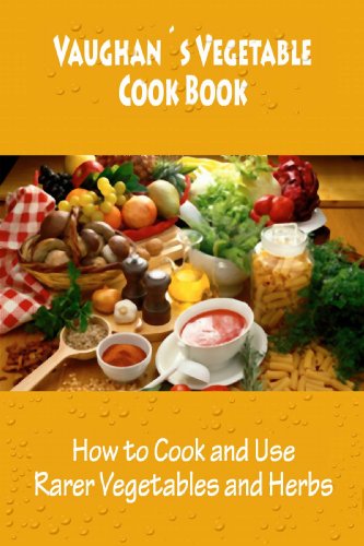 Vaughan's Vegetable Cook Book (4th edition) How to Cook and Use Rarer Vegetables and Herbs (Illustrated Edition)