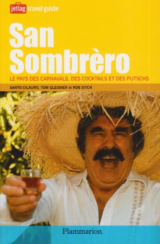 San Sombrero : Le pays des carnavals, des coktails et des putschs