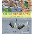 Top 100 Birding Sites of the World by Dominic Couzens