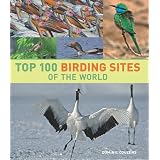 Top 100 Birding Sites of the Worldby Dominic Couzens