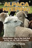 Alpaca Keeping Raising Alpacas - Step by Step Guide Book... farming, care, diet, health and breeding Alpaca Keeping Raising Alpacas - Step by Step Guide Book... farming, care, diet, health and breeding