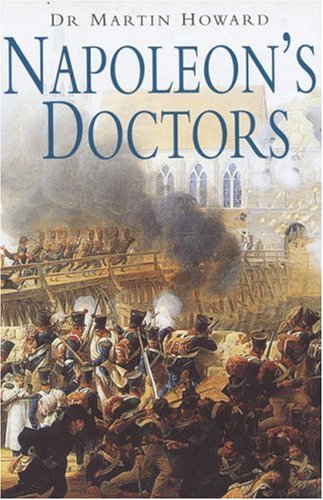 Napoleon's Doctors: The Medical Services of the Grande Armee