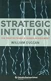 Strategic Intuition: The Creative Spark in Human Achievement